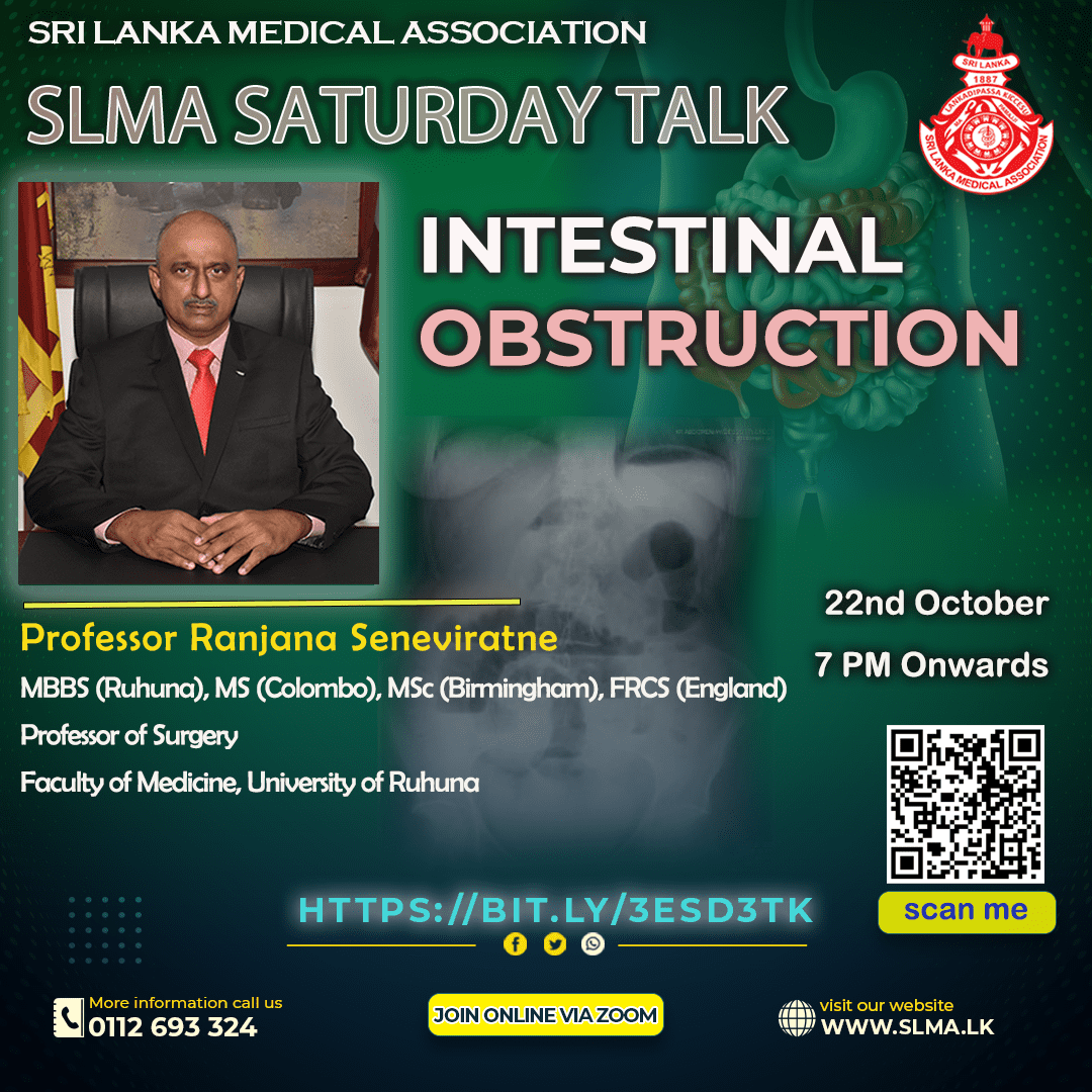 SLMA is inviting you all to join the Saturday Talk scheduled on 22nd October 2022 starting from 7:00 PM onwards.
Saturday Talk Series : 35 - “Intestinal Obstruction”
Lecturer - Professor Ranjana Seneviratne
Feel free to join us - bit.ly/3ESD3tK
