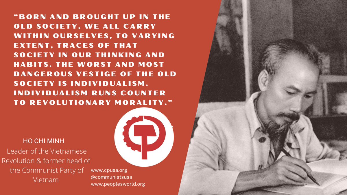 “Born and brought up in the old society, we all carry within ourselves, to varying extent, traces of that society in our thinking and habits. The worst and most dangerous vestige of the old society is individualism. Individualism runs counter to revolutionary morality.”