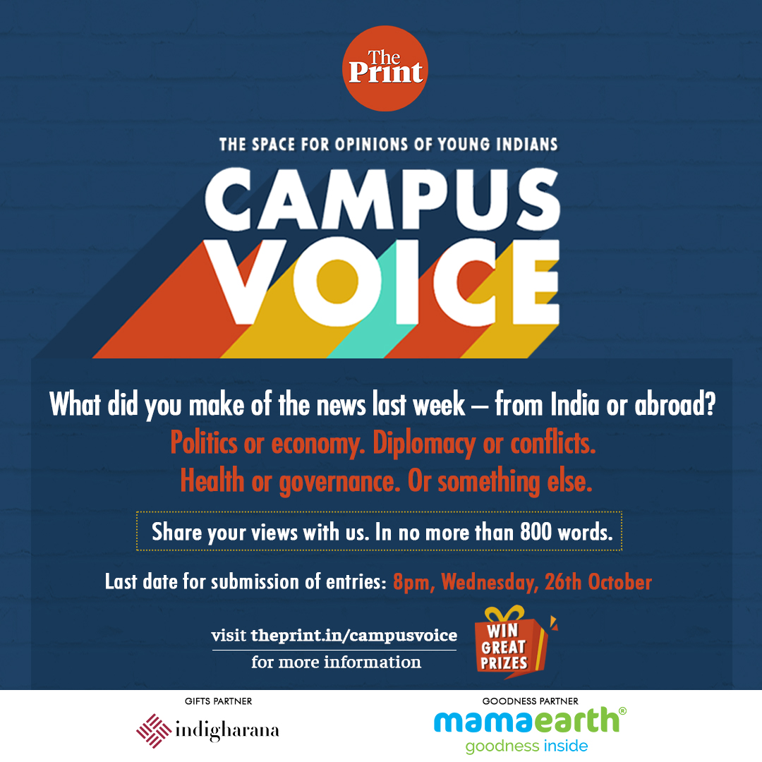 Calling all students. We want your opinion. Visit theprint.in/campusvoice Stand a chance to get your article published & win prizes! Last date for entries: 8pm, Wednesday, 26th October Partners: @indigharana & @mamaearthindia