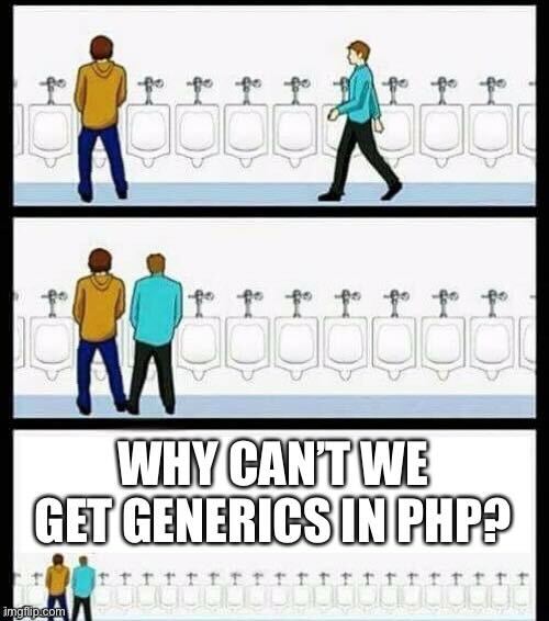 Meme: Why can't we have generics in PHP?