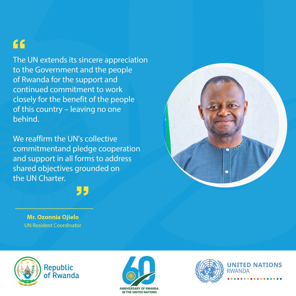 “The UN extends its sincere appreciation to the Government and the people of Rwanda for the support and continued commitment to work closely for the benefit of the people of this country – leaving no one behind.” - UN Resident Coordinator, @ozonnia #60yearsRwandaUN