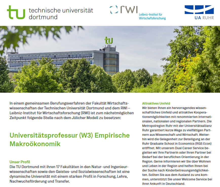 In einem gemeinsamen Berufungsverfahren mit der <a href="/TU_Dortmund/">TU Dortmund</a> besetzen wir eine Universitätsprofessur (W3) für Empirische Makroökonomik, verbunden mit der Ko-Leitung des RWI-Kompetenzbereichs „Wachstum, Konjunktur &amp; öffentliche Finanzen“. Alle Infos unter rwi-essen.de/rwi/karriere/j…