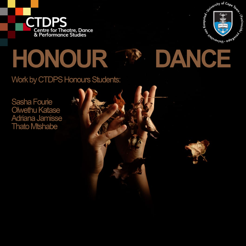 The Centre for Theatre, Dance &amp; Performance Studies presents "Honour Dance 2022" featuring the final work of our 2022 Honours in Dance Students. Ticket through Quicket qkt.io/J3vcWN