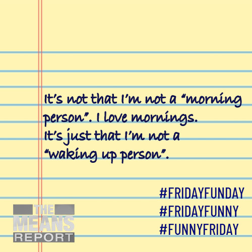 TheMeansReport's tweet photo. Mornings are beautiful, especially the sunrise. If only they didn't interfere with precious sleep! #FridayFunny #FridayFunday #FunnyFriday https://t.co/oe9Ukp41tY