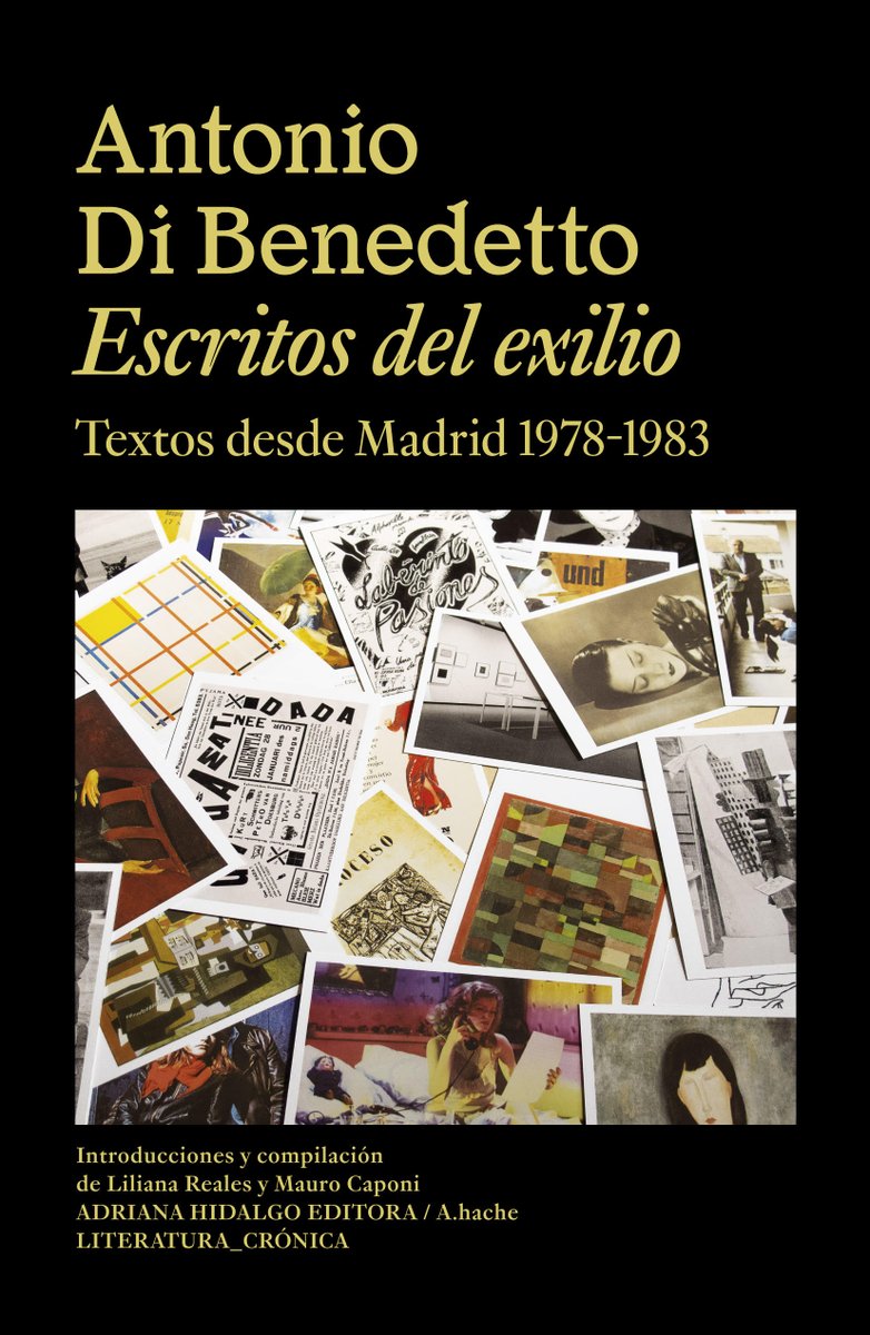 «Escritos del exilio. Textos desde Madrid 1978-1983» de Antonio Di Benedetto. Crónicas y artículos sobre la cultura en la España de la Transición. Cine, teatro, literatura durante los 7 años de destierro del escritor. ¡Una joya!
