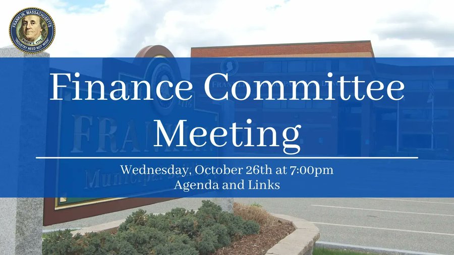 Town of Franklin, MA: Finance Committee - Oct 26, 2022 - 7 PM