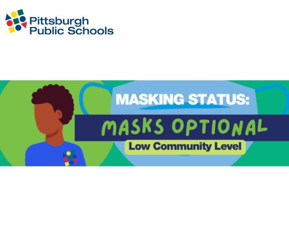 Allegheny County’s COVID Community Level has changed from Medium to Low. In accordance with the District’s Health and Safety Plan, masks are optional in all District facilities, effective today, Friday, October 21, 2022.