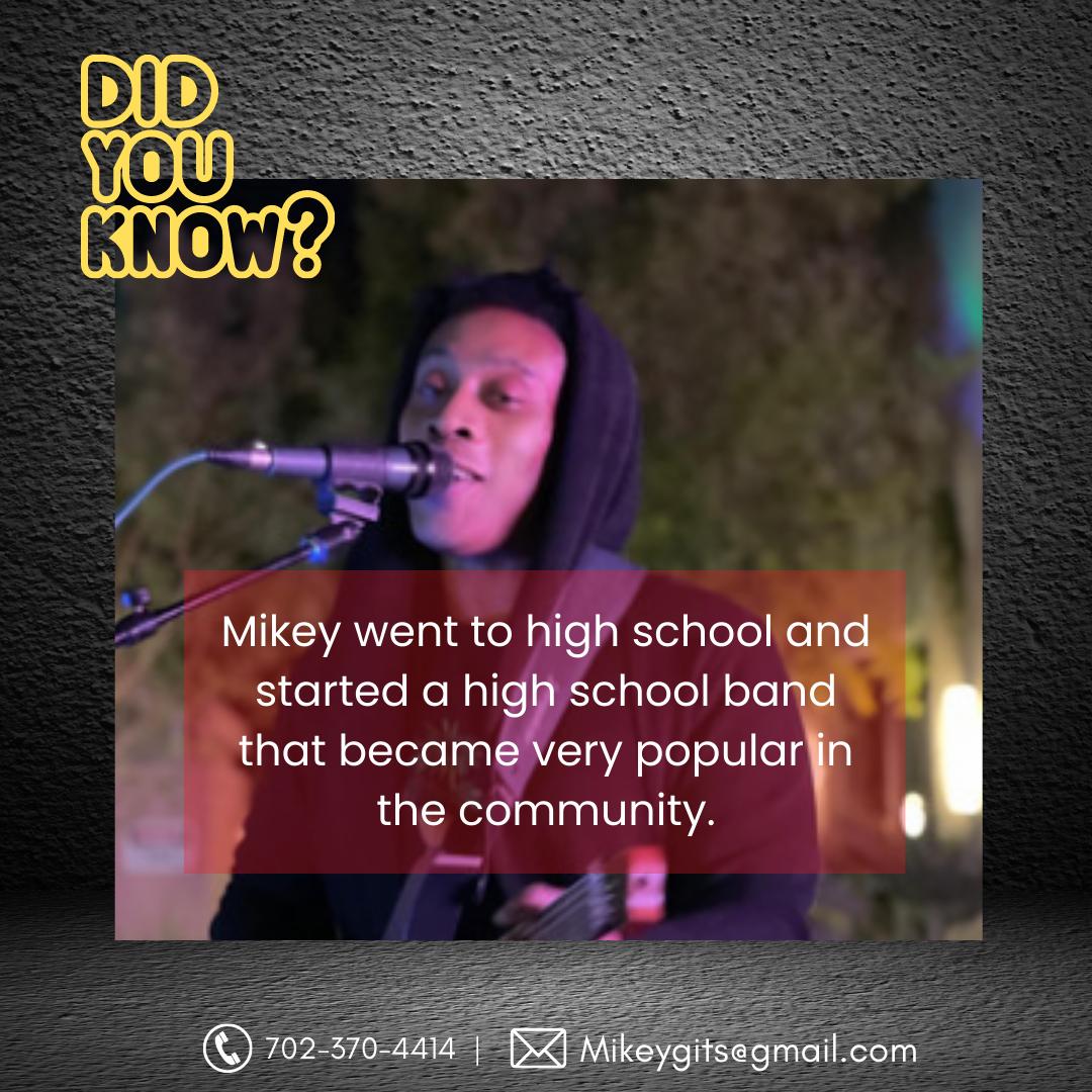 😯DID YOU KNOW?

👉Mikey started his musical journey in high school and quickly became a local sensation. 

✉mikeygits@gmail.com
📞702-370-4414