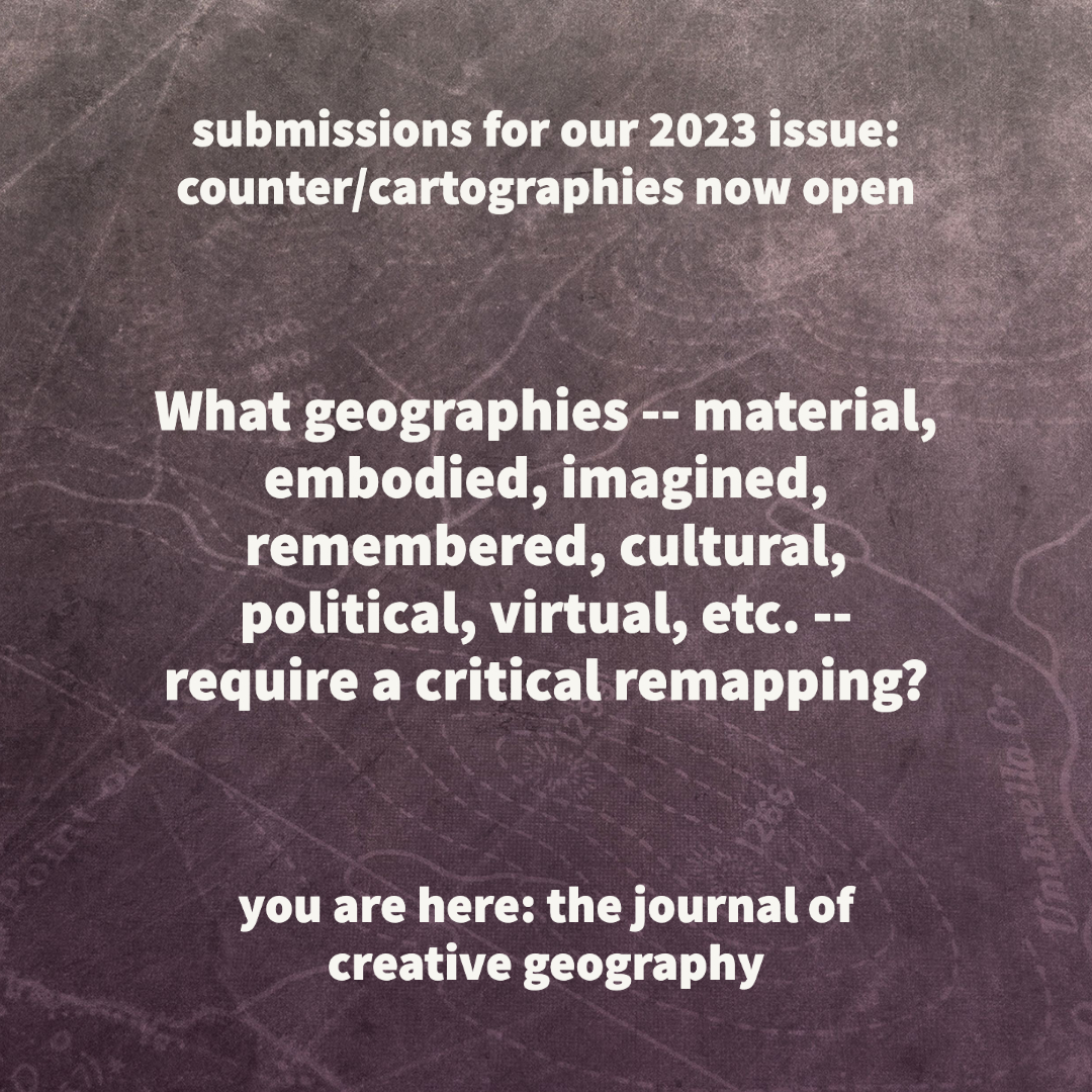 "What geographies -- material, embodied, imagined, remembered, cultural, political, virtual, etc. -- require a critical re-mapping? A question to ponder as you plot your submission for our 2023 issue: COUNTER/CARTOGRAPHIES! See the full call here: (bit.ly/3D24mAD).