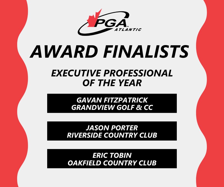 Congratulations to our 2022 PGA of Canada Atlantic Award Finalist for Executive Professional of the Year!

Gavan Fitzpatrick - <a href="/eqgrandview/">Grandview G & C.C EQ</a> 
Jason Porter - The Riverside Country Club
Eric Tobin - <a href="/oakfieldgolf/">Oakfield Golf & Country Club</a>