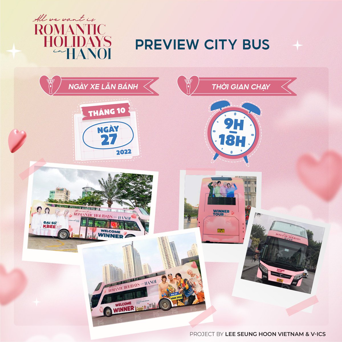 #Allwewantis_romanticholidays_inHanoi
Part 2: BUS ADVERTISING 

To warmly welcome WINNER back to Vietnam, LSHVN and V-ICs prepare a city bus advertising for WINNER. 
Date: 27 October 2022 
Time: 9am - 6pm 
Estimate time for 1 round: 60 mins
Please check in a lot 💚 #WINNER #위너