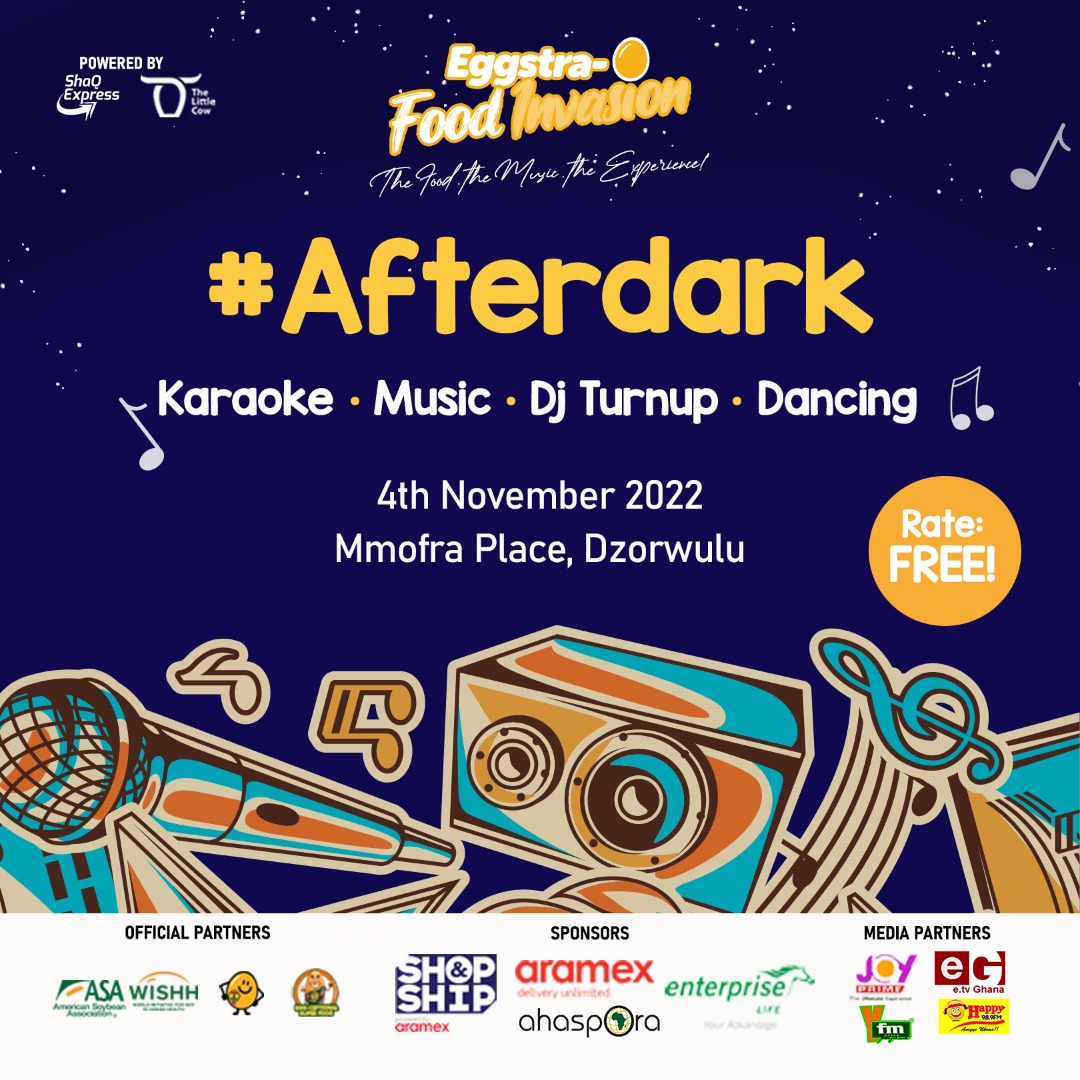 We eat first, then we party! 
Join us at #afterdark happening at the Eggstra-O Food Invasion! It’s all about the food, the music and the experience!

Date: 4th-5th November 2022
Venue: Mmofra Place, Dzorwulu 

Powered by <a href="/ShaQexpress/">ShaQ Express</a> and <a href="/TheLittleCowCo/">The Little Cow</a>