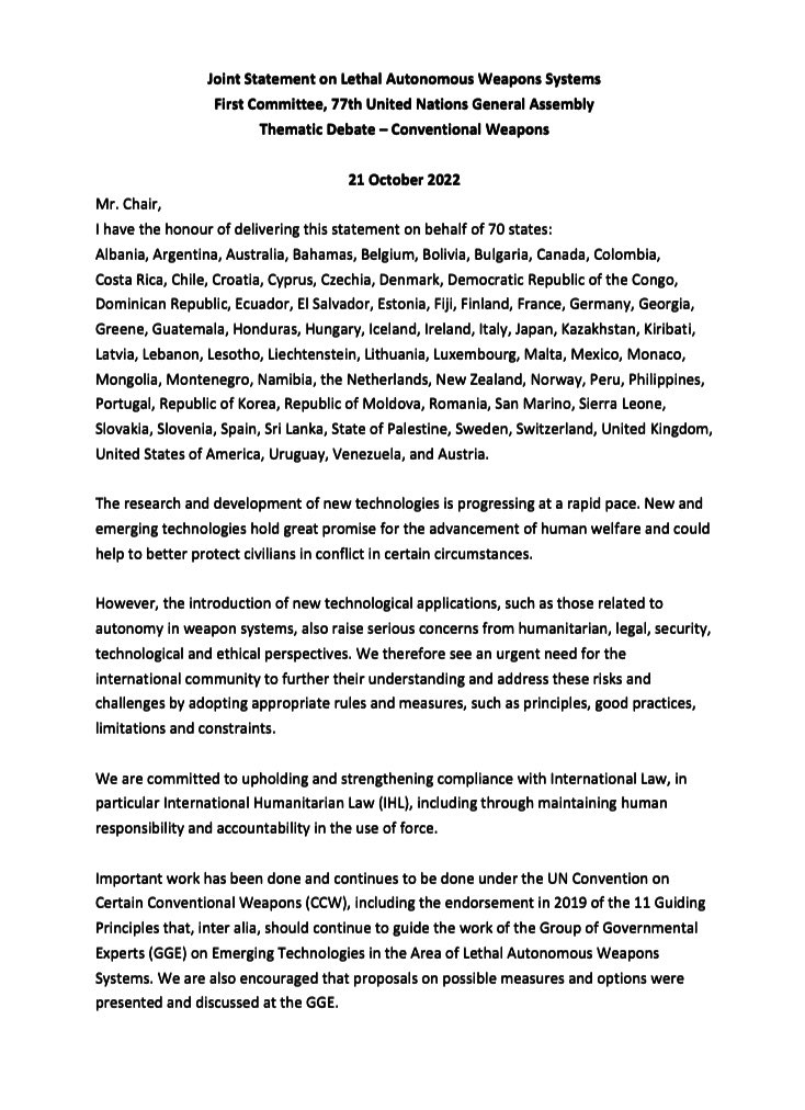 BelgiumUN's tweet photo. #UNGA77
🇧🇪 proudly contributed to the #1COM statement on #LAWS & supports the call to strengthen engagement on #autonomousweapons systems as they raise serious humanitarian and ethical concerns.
Great signal that 7️⃣0️⃣States from all over the 🌍 joined this important call. https://t.co/2pcDHiRDPn