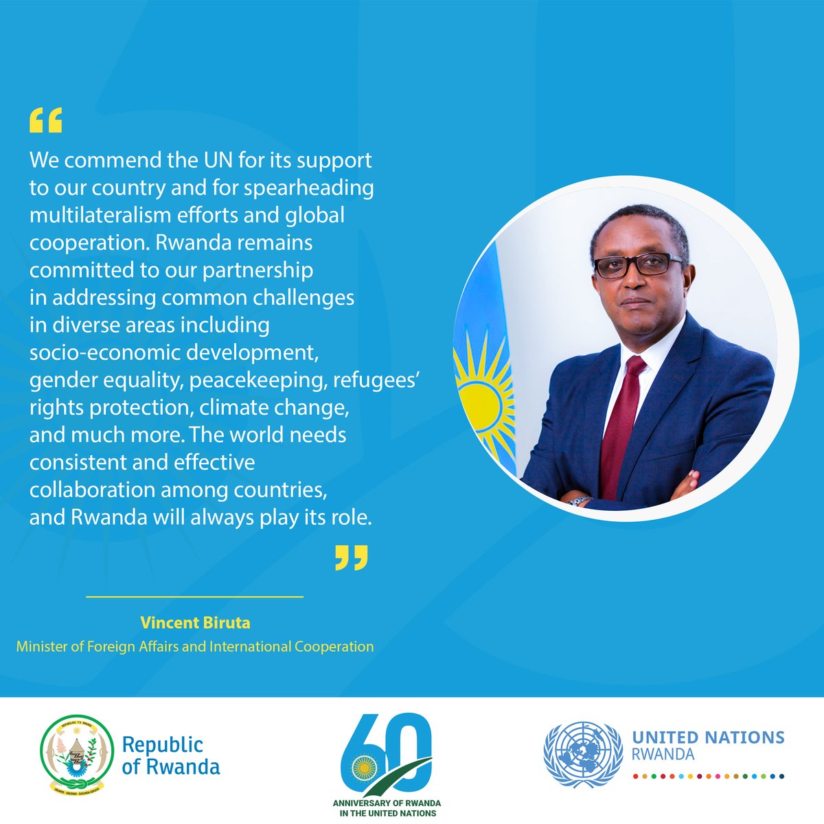 'We commend the UN for its support to our country and for spearheading multilateralism efforts and global cooperation'. - Minister of Foreign Affairs and International Cooperation, @Vbiruta #60yearsRwandaUN