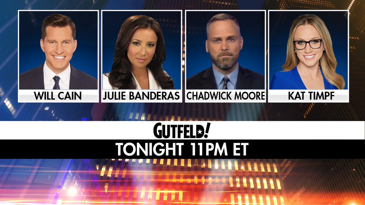 TONIGHT on #Gutfeld! @willcain, @JulieBanderas, @Chadwick_Moore and @KatTimpf. Tune in at 11pm ET on @FoxNews!