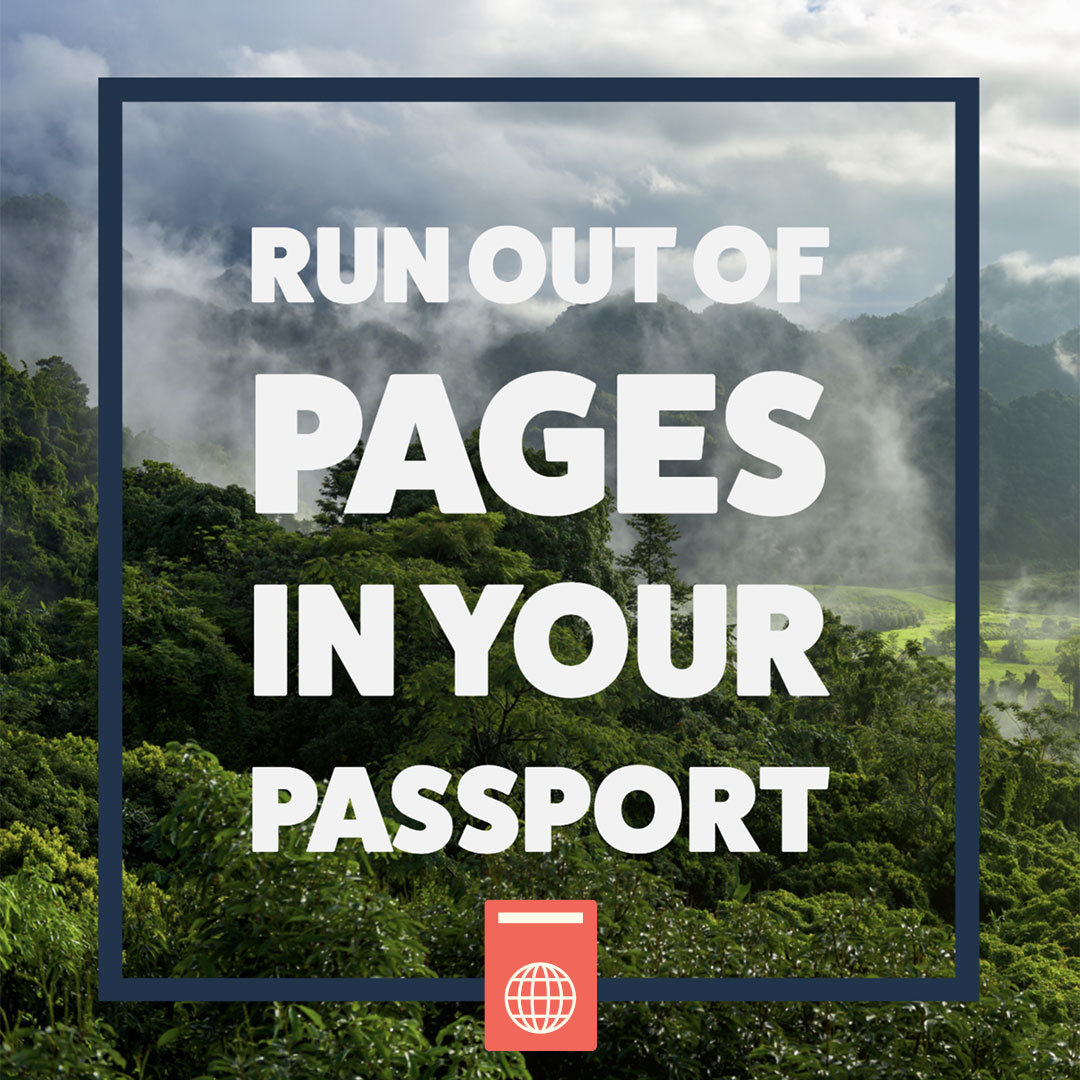 Run out of pages in your passport.