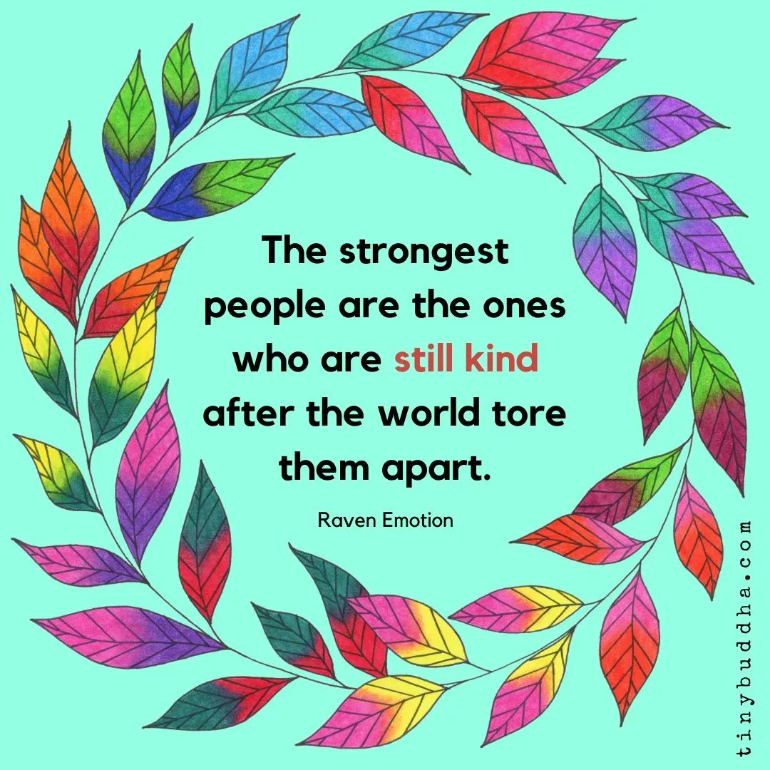tinybuddha's tweet image. "The strongest people are the ones who are still kind after the world tore them apart." ~Raven Emotion