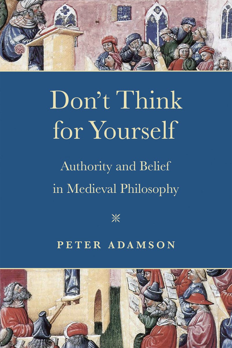Peter Adamson, Don't Think for Yourself: Authority and Belief in Medieval Philosophy (@UNDPress, October 2022) facebook.com/MedievalUpdate… undpress.nd.edu/9780268203399/… #medievaltwitter #medievalstudies #medievalphilosophy