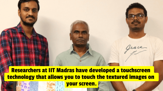 Researchers at IIT Madras are developing touchscreens that give you a touch feeling of how images look
