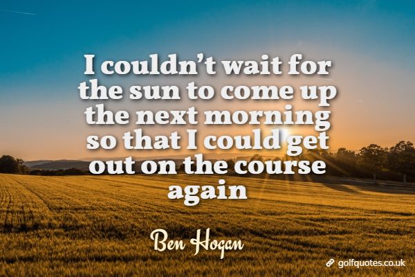 golfquotesUK's tweet photo. I couldn’t wait for the sun to come up the next morning so that I could get out on the course again. https://t.co/ZYg1yqZUnd #character #golf #golfingquotes #golfquotes #greatgolfquotes #inspirational #playgolf #practice #sunrise #AuthorsH #BenHogan #CharacterandtheMind #In... https://t.co/3ZZ3D3mUv9