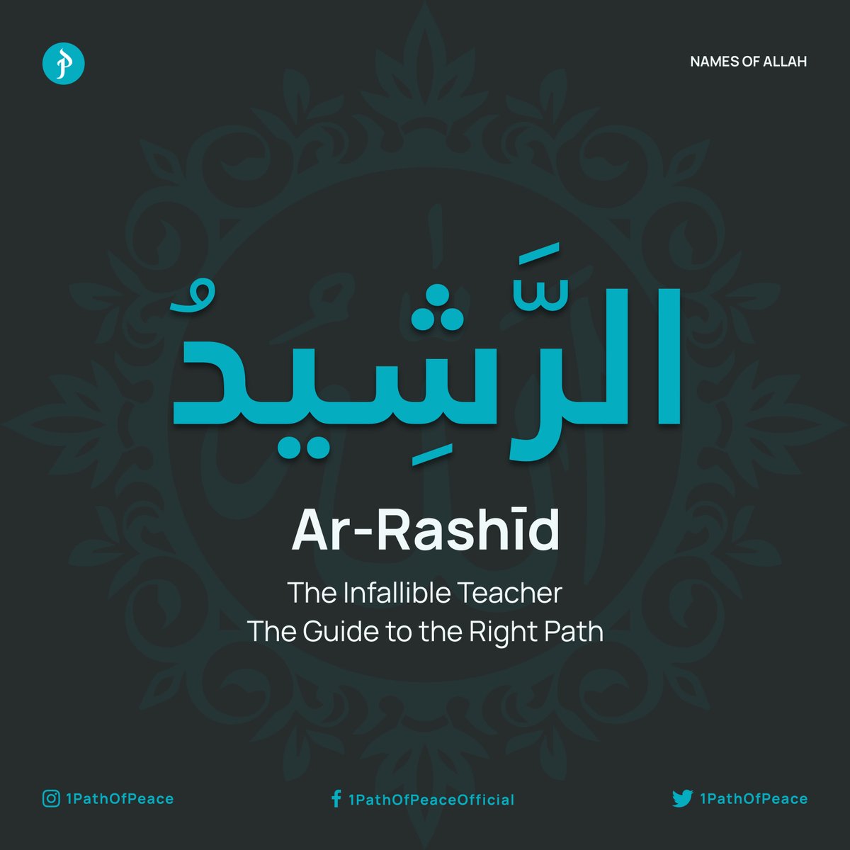 1pathofpeace's tweet photo. Name 98

الرَّشِيدُ

Ar-Rashīd
- The Infallible Teacher
- The Guide to the Right Path https://t.co/jL2sP8kyCk