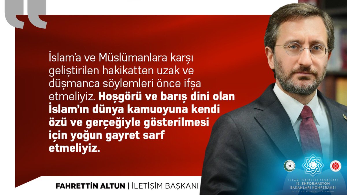 İletişim Başkanı Fahrettin Altun (@fahrettinaltun): 'İslam’a ve Müslümanlara karşı geliştirilen hakikatten uzak ve düşmanca söylemleri önce ifşa etmeliyiz. Hoşgörü ve barış dini olan İslam’ın dünya kamuoyuna kendi özü ve gerçeğiyle gösterilmesi için yoğun gayret sarf etmeliyiz.'