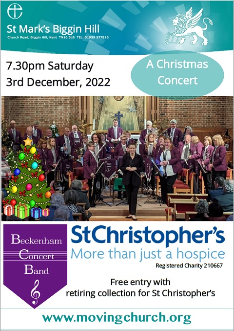 The Band are very excited to be returning to St Mark's, Biggin Hill - 'The Moving Church' for a Christmas Concert on Saturday 3rd December at 7.30pm.
Raising money for St Christopher's Hospice.  Entrance Free - Retiring Collection. 
Conductor: Felicity Cliffe