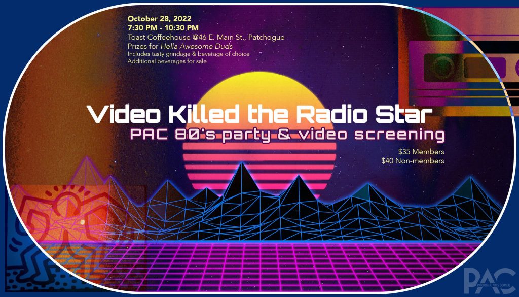 VIDEO KILLED THE RADIO STAR
PAC 80’s Fundraising Party &amp; Video Screening
October 28, 2022 7:30 PM – 10:30 PM 
Toast Coffeehouse <a href="/46/">4 6</a> E. Main St., Patchogue 
Get you tickets. Link in bio
-------&gt; conta.cc/3D05inT
conta.cc/3gtCCvJ