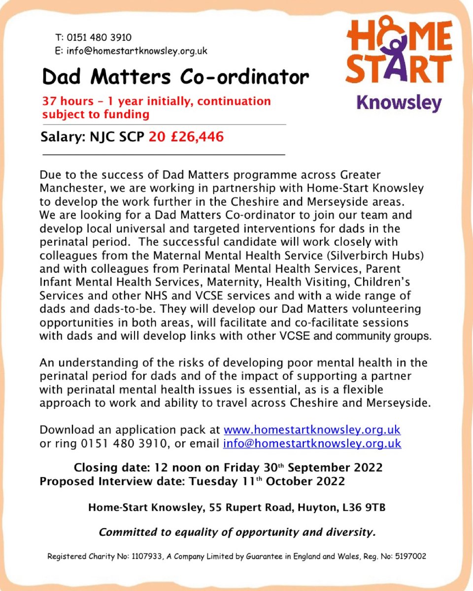Vacancy 
Dad Matters Coordinator – Cheshire and Merseyside with Home-Start Knowlsey

Due to the success of Dad Matters programme across Greater
Manchester, we are working in partnership with Home-Start Knowsley
to develop the work further in the Cheshire and Merseyside areas.
W