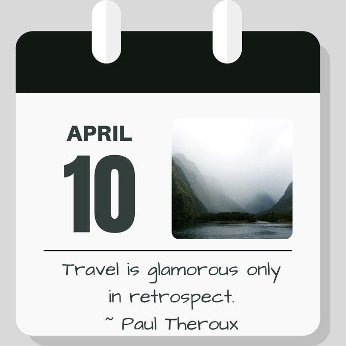 Calendar picture indicating April 10th. Quote: "Travel is glamorous only in retrospect" - Paul Theroux