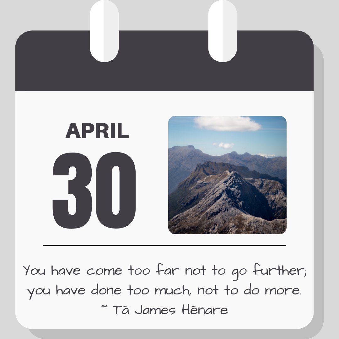 Calendar image: April 30. Quote reads "You have come too far not to go further, you have done too much not to do more." - Ta James Henare