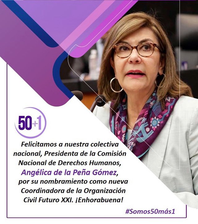 Quiénes integramos #50más1 felicitamos a nuestra colectiva nacional, Presidenta de la Comisión Nacional de #DDHH, @angelicadelap por su nombramiento como Nueva Coordinadora de la Organización Civil Futuro XXI. Enhorabuena!! @50masunoA @nenaorantes @PatyCardenasD