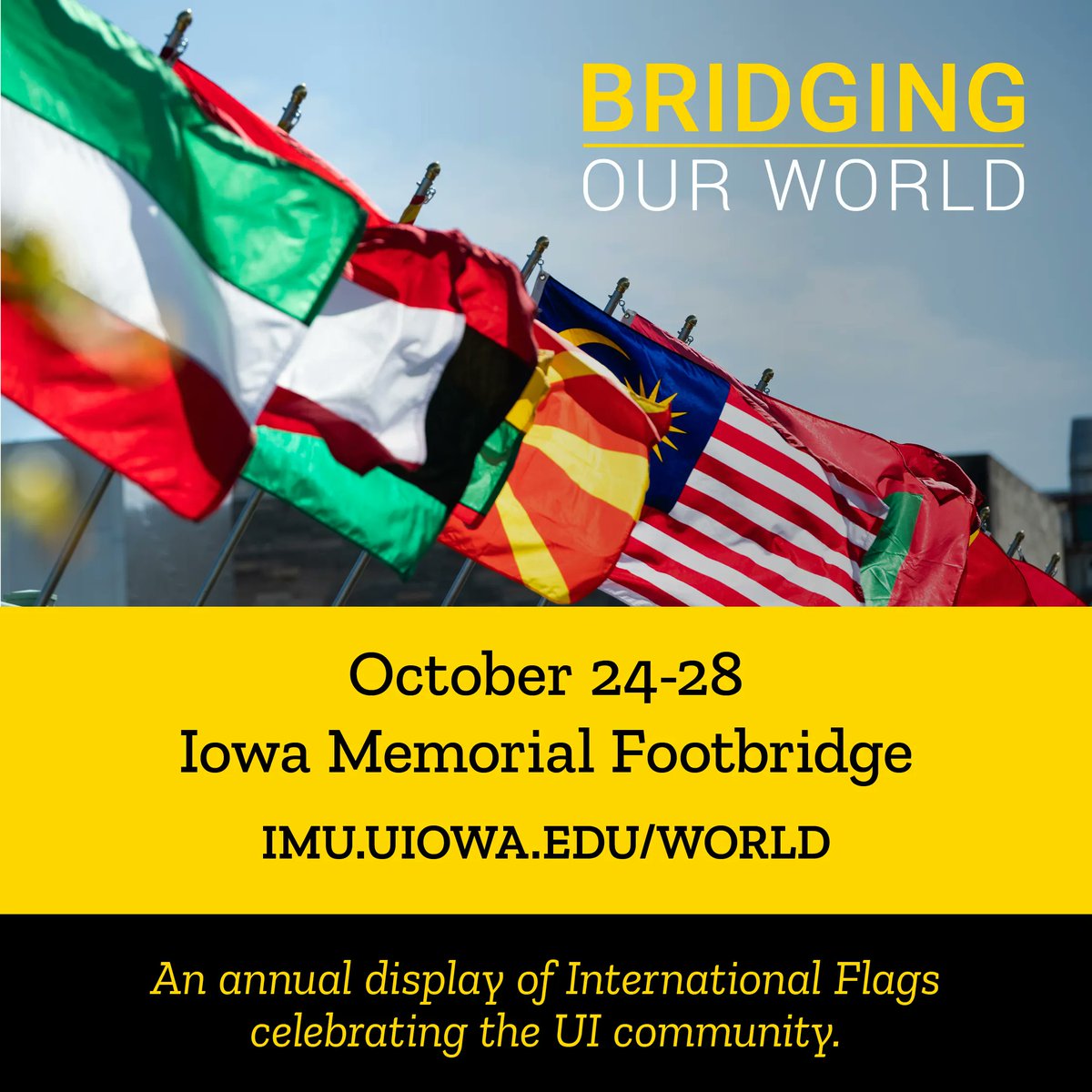This week, stop by the Iowa Memorial Footbridge to view the “Bridging Our Worlds” display, featuring the flags of the countries represented by international students currently attending the University of Iowa. Learn more at imu.uiowa.edu/world. 🌎🖤🌍💛🌏