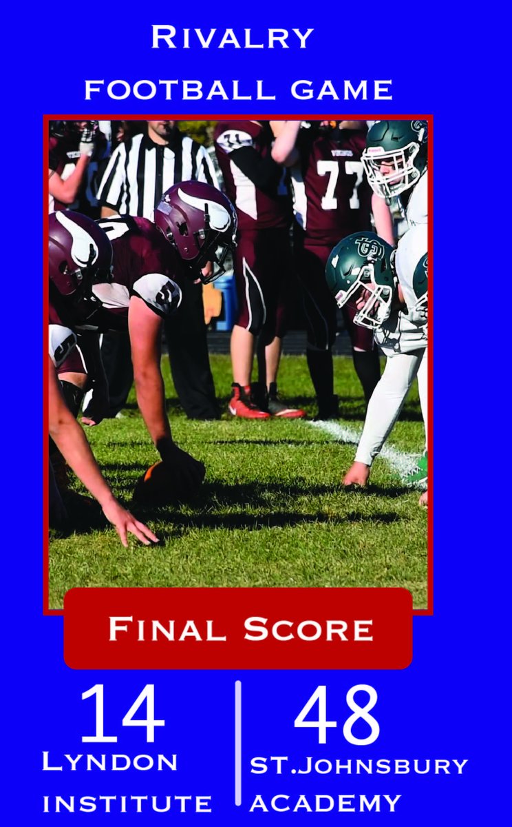 The St.Johnsbury Hilltoppers beat the Lyndon Vikings 48-14 in todays rivalry game. The Hilltoppers will now go on to play Essex Junction.