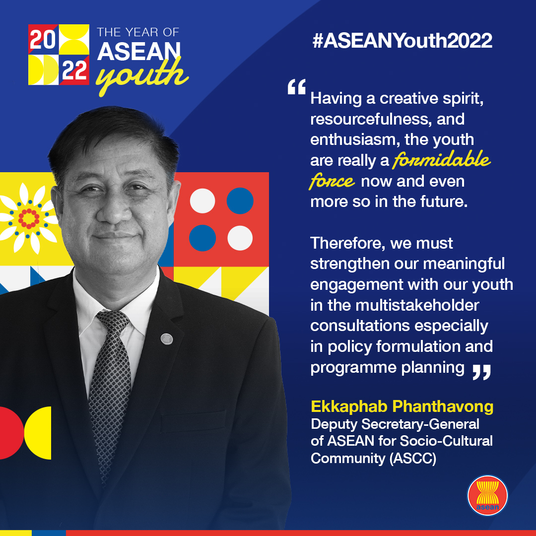 Deputy Secretary-General of ASEAN for Socio-Cultural Community Ekkaphab Phanthavong encouraged youth to continue their involvement, and governments and other stakeholders to support more initiative and collaborations with the youth. #ASEANYouth2022