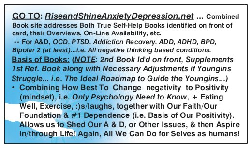 When TRY & Work on Optimum Positivity Tools/Skills Self-Personalized CBT Process , + Eating Well, Exercise, :)s/laughs, & Then Combine w/Our Faith/Our Foundation & Connection with GOD (sect.4), this is All We Can Do NATURALLY, providing Permanent Results for Our Well-Being & MH! 