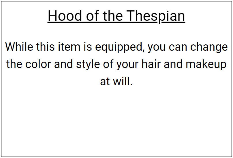 Item of the Day: Hood of the Thespian While this item is equipped, you can change the color and style of your hair and makeup at will. Visit ilootthebody.com to generate thousands of unique magic items! #dungeonsanddragons #ttrpg #dnd5e #dndhomebrew #dnd #dnditems