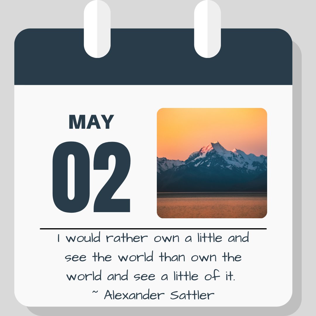 Calendar image. May 2. Quote reads "I would rather own a little and see the world than own the world and see a little of it" -- Alexander Sattler