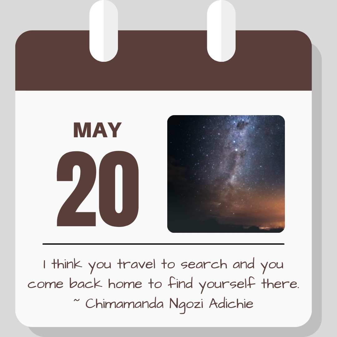 Calendar image. May 20. Quote reads "I think you travel to search and you come back home to find yourself there." Chimamanda Ngozi Adichie