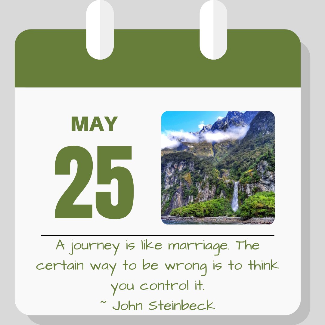 Calendar image. May 25. Quote reads "A journey is like marriage. The certain way to be wrong is to think you can control it" - John Steinbeck