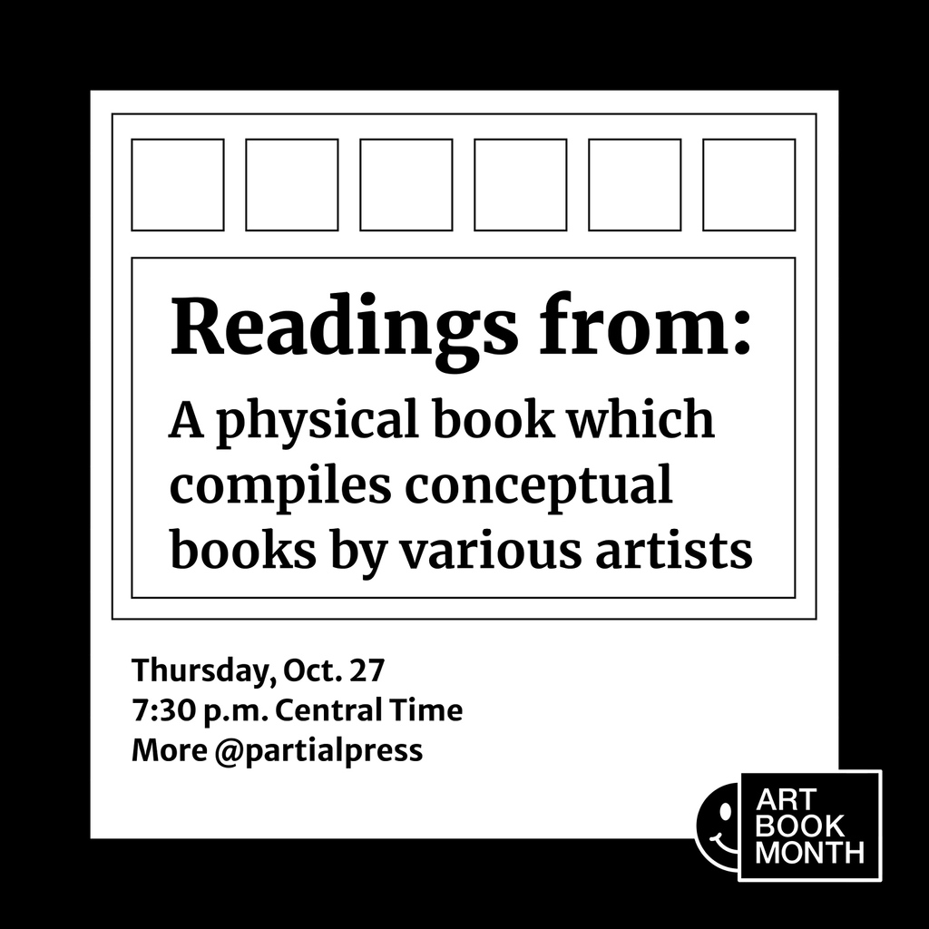 ABM: Readings from “A physical book which compiles conceptual books by various artists”
OCTOBER 27, 7:30PM CT
Partial Press, Zoom
#VancouverArtBookFair #ABM2022 #ArtBookMonth #VABFartbookmonth #VABF #ArtBookFair #vancouver #zines #books #ArtBook