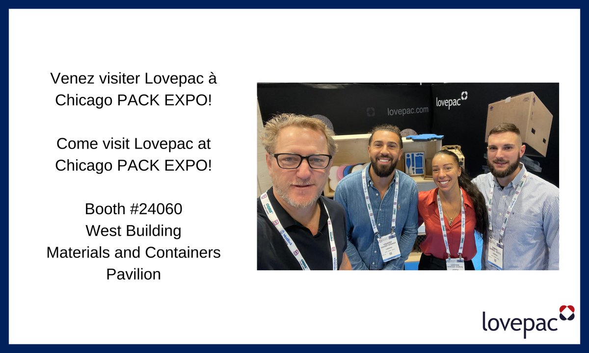 Come visit Lovepac at Chicago PACK EXPO. We are located at booth #24060 in the West Building and look forward to seeing you all there from today until Wednesday!

Venez visiter Lovepac à Chicago PACK EXPO. Nous réjouissons de vous y voir tous d'aujourd'hui jusqu'à mercredi!