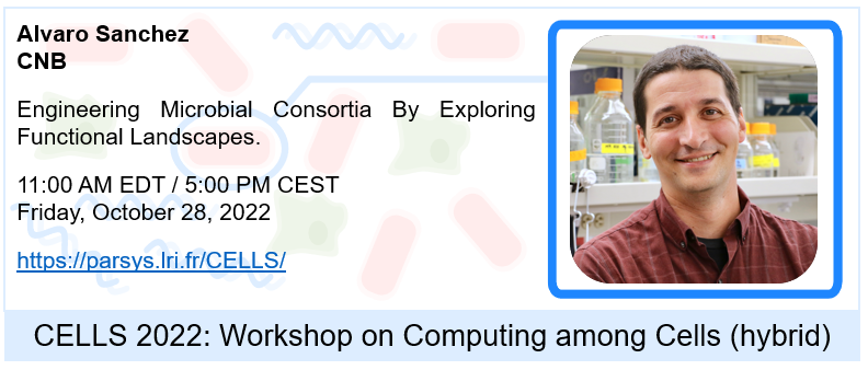 Register Now for Alvaro Sanchez’s talk. Title: Engineering Microbial Consortia By Exploring Functional Landscapes. @asanchez_lab @CNB_CSIC @podc_disc Workshop Registration: tinyurl.com/cells2022reg Webcast link: tinyurl.com/cells2022YTlink CELLS 2022: parsys.lri.fr/CELLS/