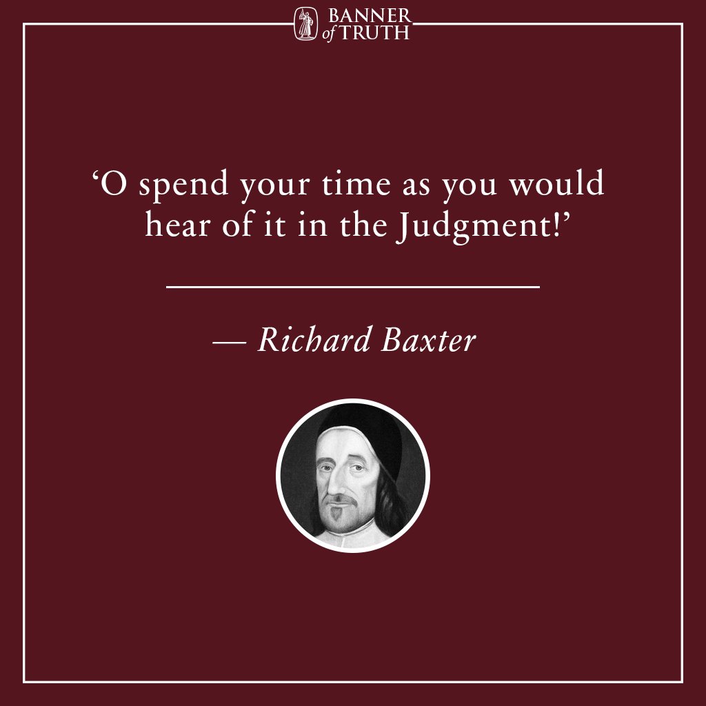 banneroftruth's tweet photo. 'O spend your time as you would hear of it in the Judgment!'

— Richard Baxter https://t.co/Xz8YmbZdLo