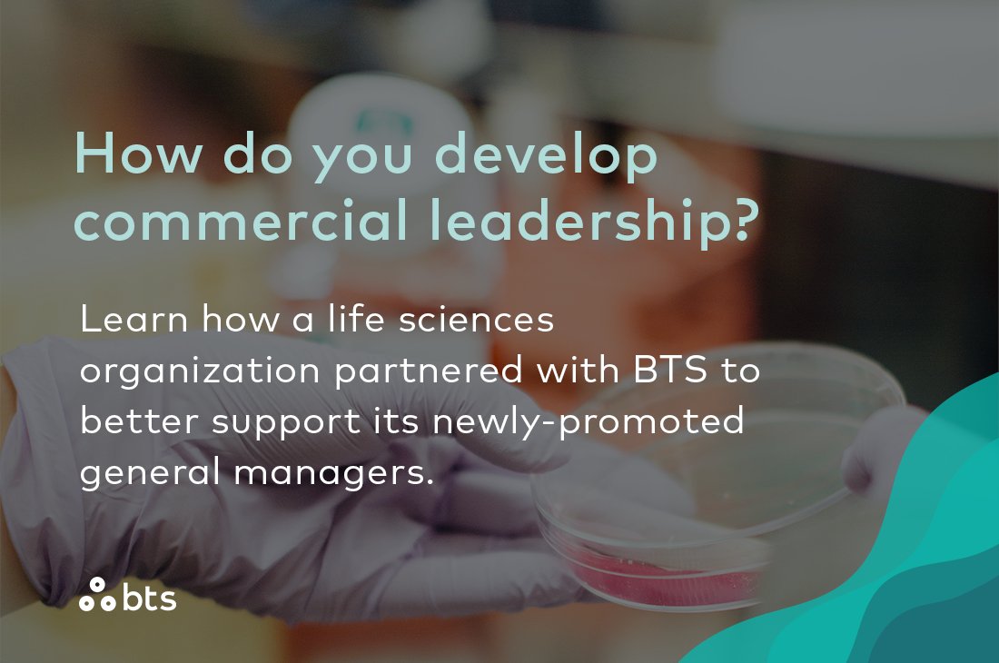 How do you develop commercial leadership? Learn how a life sciences organization partnered with BTS to better support its newly-promoted general managers: bit.ly/3KZPiFW #StrategyMadePersonal #sales #leadership #development