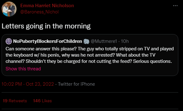MxVivianWulf's tweet photo. The transphobes want Jordan Gray arrested for something cis ppl do all the time.

Baroness Nicholson once again using her position to try to lean on the police as she has done before.

Hopefully it won't make any difference but my god... What a revoltingly authoritarian bigot. https://t.co/mrC87RBkci