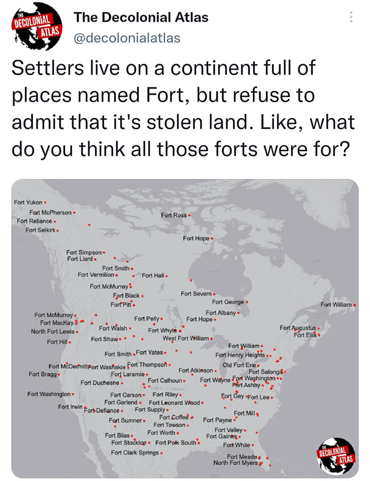 "Settlers always think they're defending themselves. It's why they build forts on other peoples' land" - Fred Moten