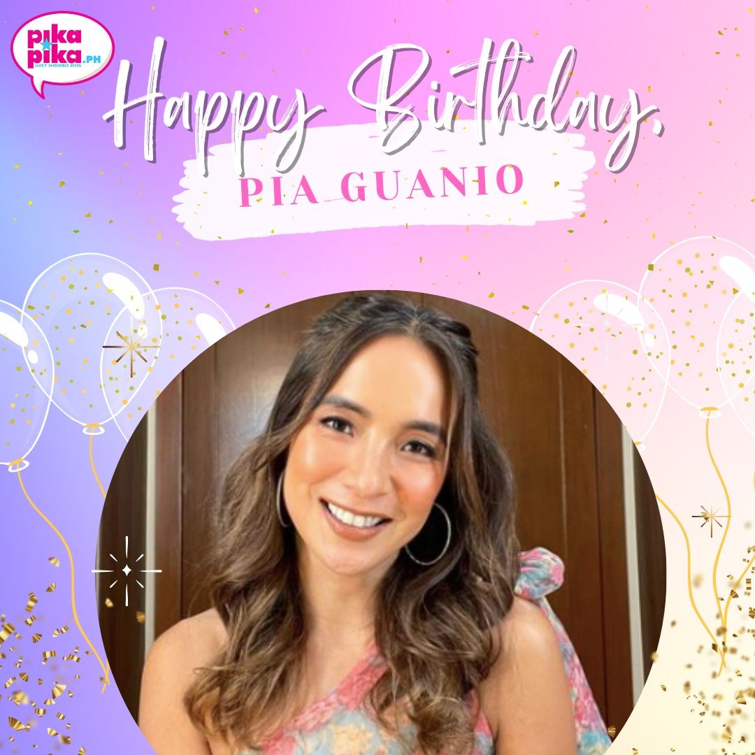 Happy birthday, Pia Guanio! May your special day be filled with love and cheers.    