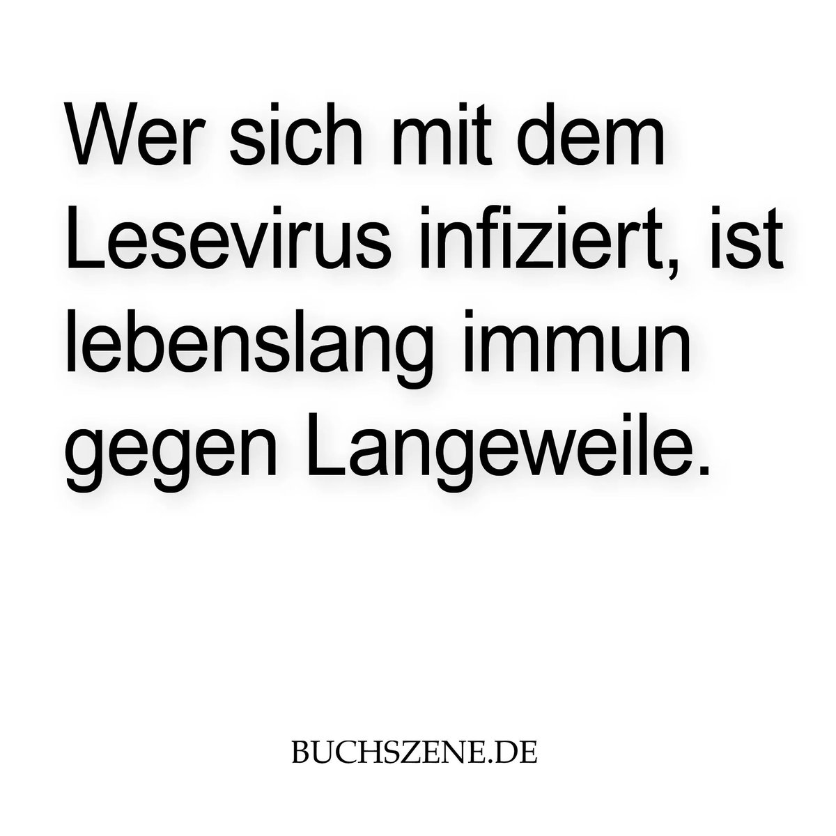 Wer sich mit dem Lesevirus infiziert, ist lebenslang immun gegen Langeweile.