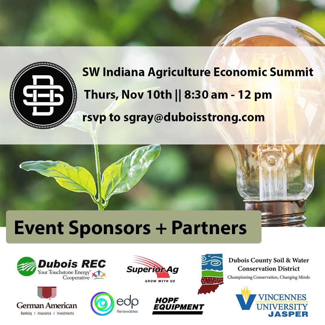 This Thursday is the SW IN Ag Econ Summit at VUJ! Email Samantha at sgray@duboisstrong.com to RSVP. 8:30 to Noon. VUJ CTIM Theatre Breakfast in the Atrium (Muffins from Midwest Cafe, Cinnamon Rolls from Emerald Greens, Coffee from StayBrewed) Lunch by Pub N Grub